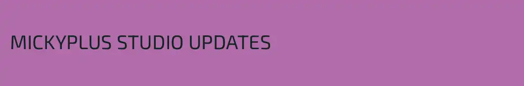 MICKYPLUS STUDIO UPDATES